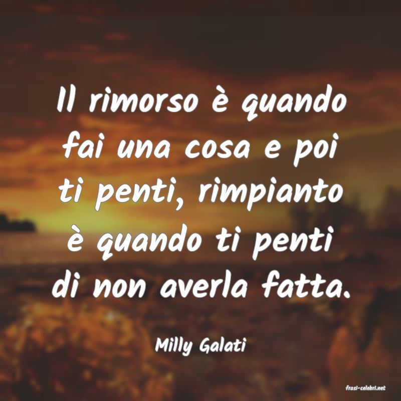 frasi di  Milly Galati
