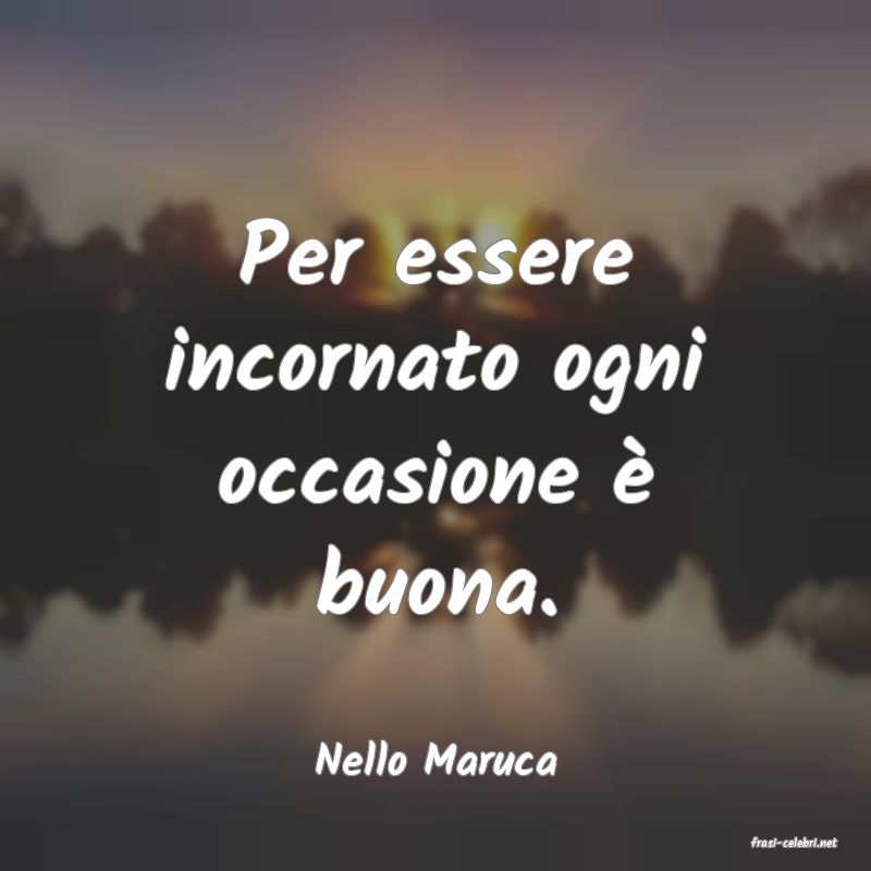 frasi di  Nello Maruca
