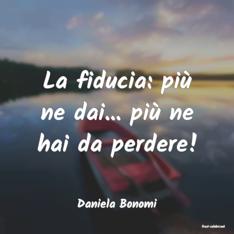 frasi di  Daniela Bonomi
