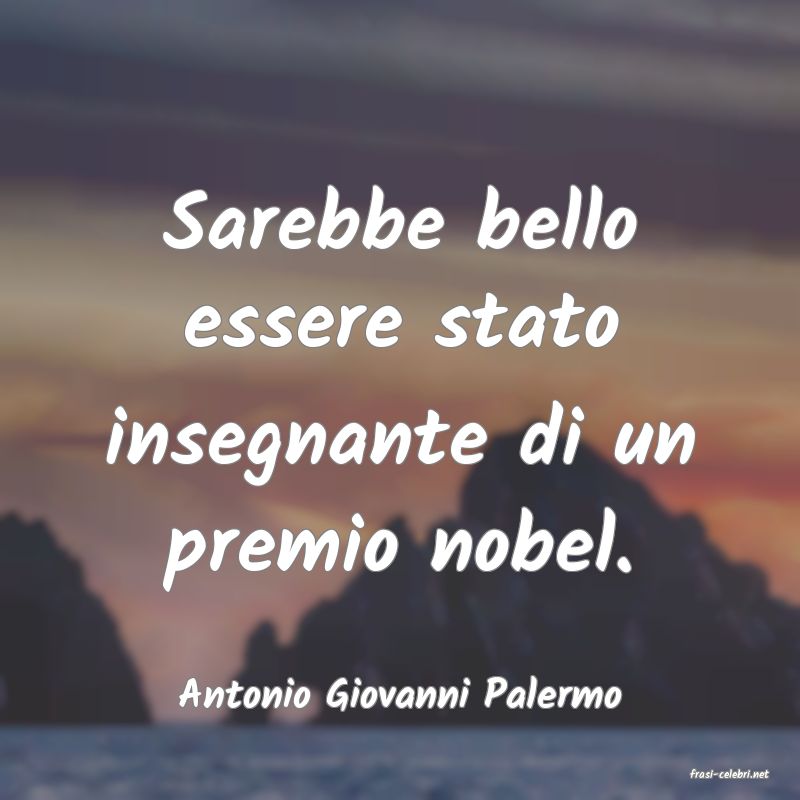 frasi di  Antonio Giovanni Palermo
