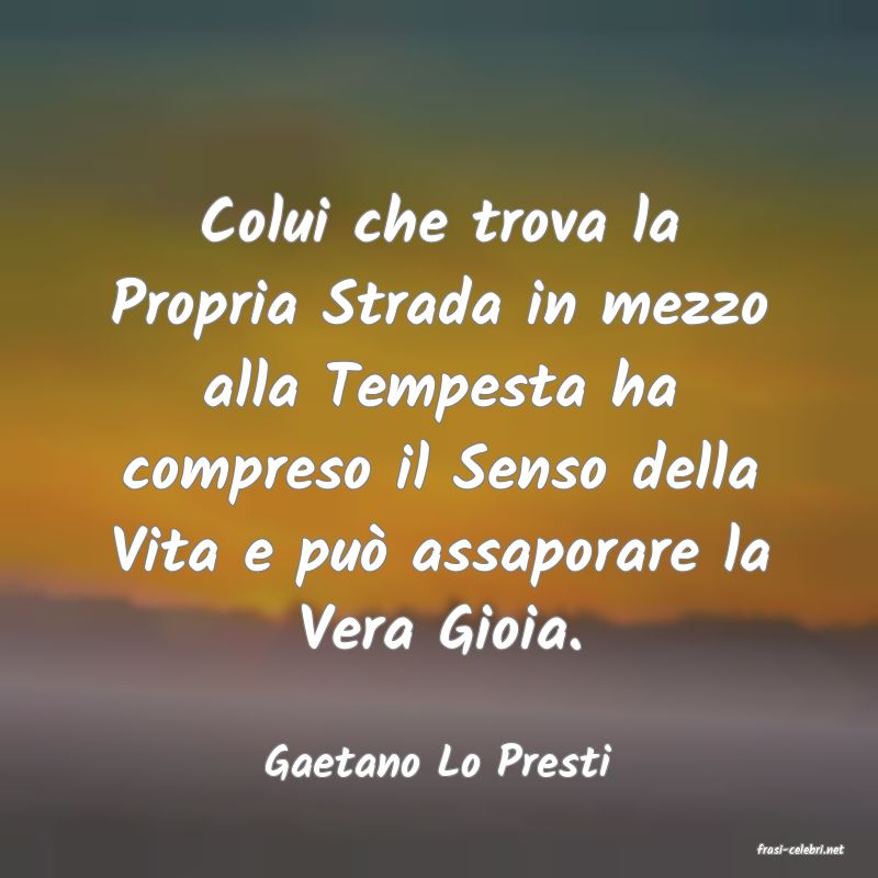 frasi di  Gaetano Lo Presti
