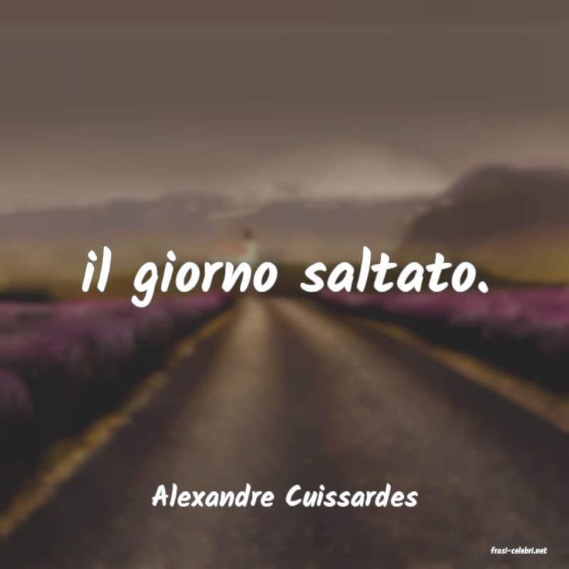 frasi di  Alexandre Cuissardes
