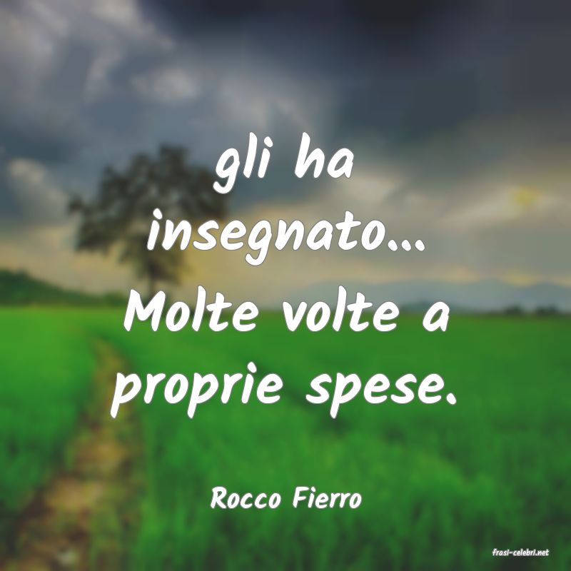 frasi di  Rocco Fierro
