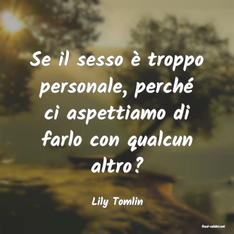 frasi di  Lily Tomlin
