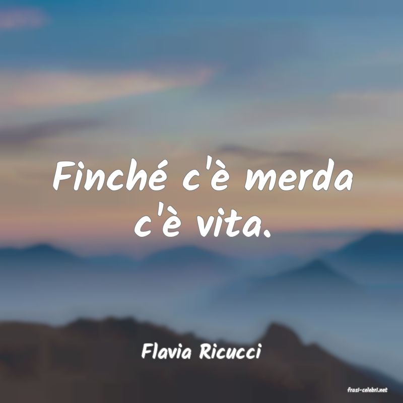 frasi di  Flavia Ricucci
