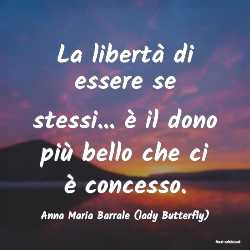 frasi di  Anna Maria Barrale (lady Butterfly)
