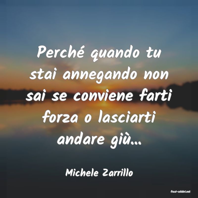 frasi di  Michele Zarrillo
