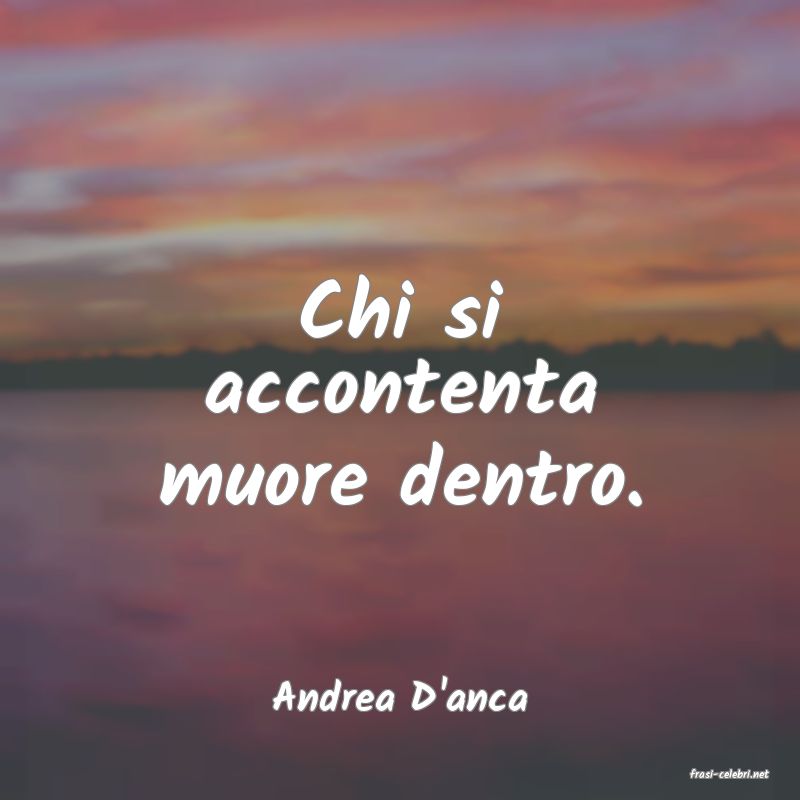 frasi di  Andrea D'anca
