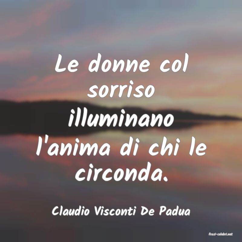 frasi di  Claudio Visconti De Padua
