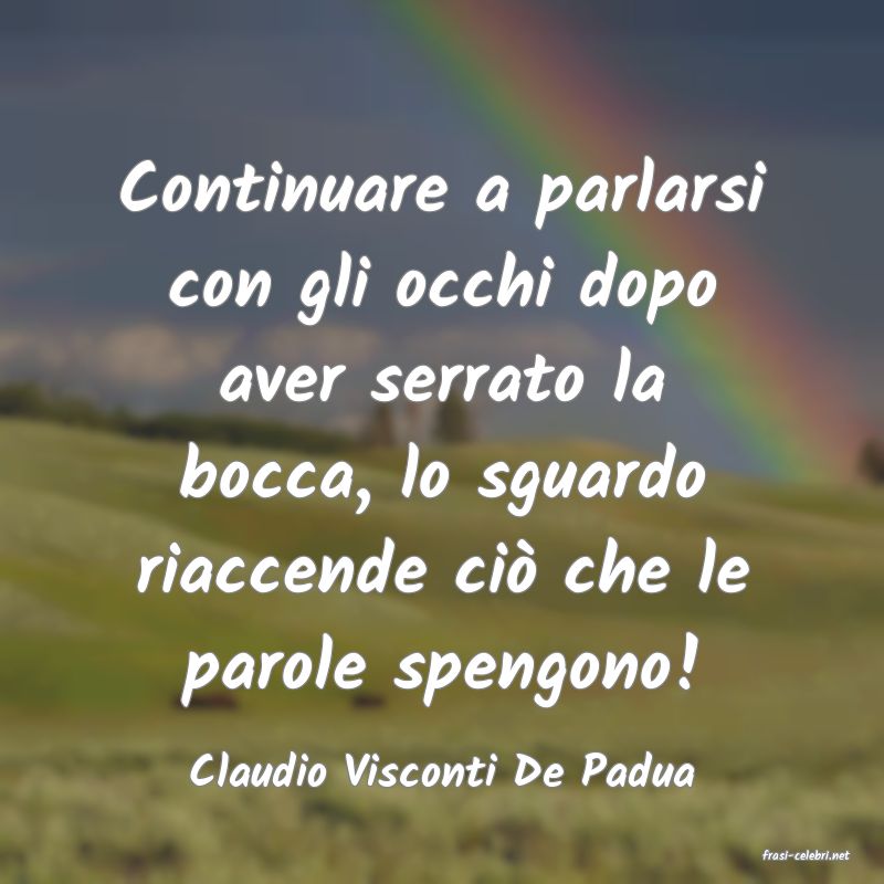 frasi di  Claudio Visconti De Padua
