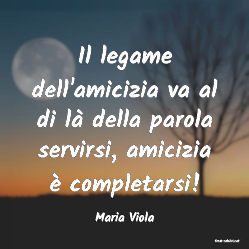 frasi di  Maria Viola
