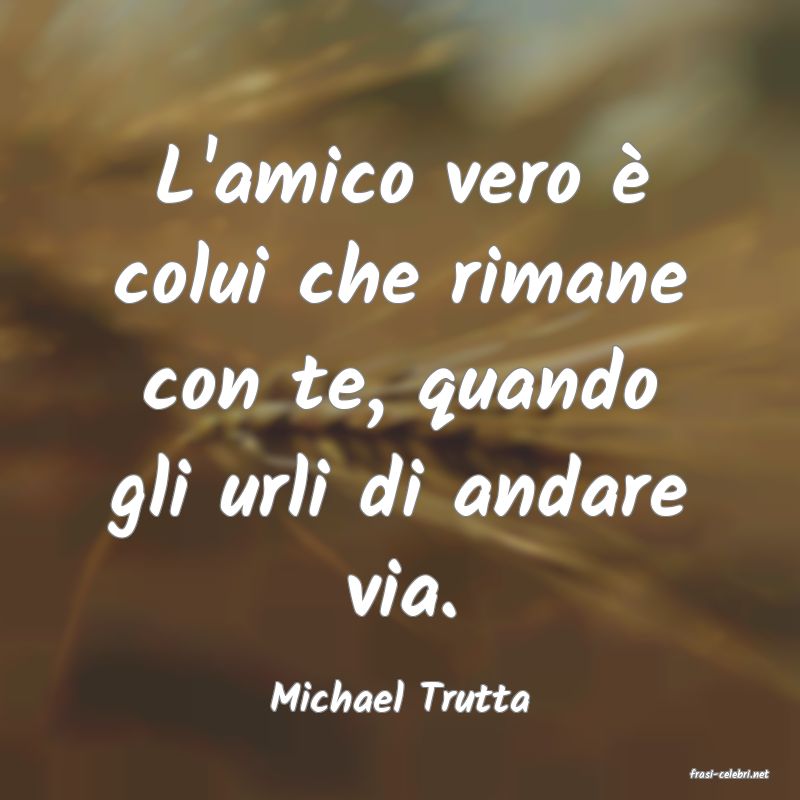 frasi di  Michael Trutta
