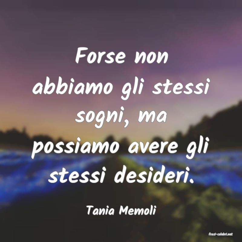frasi di  Tania Memoli
