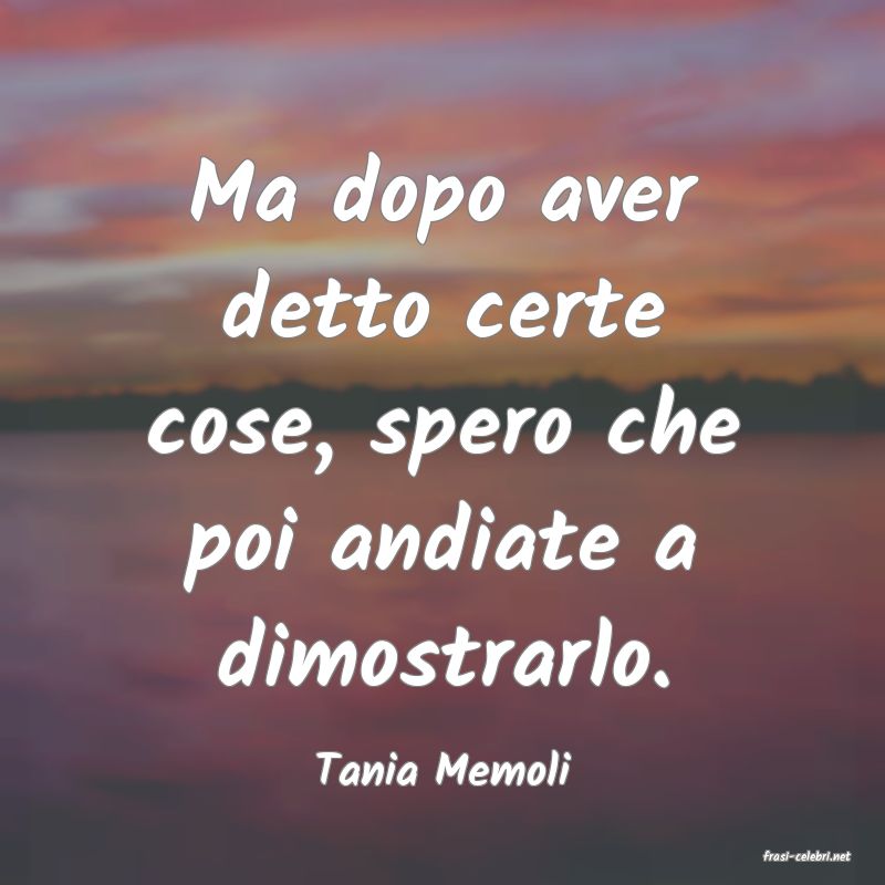 frasi di  Tania Memoli
