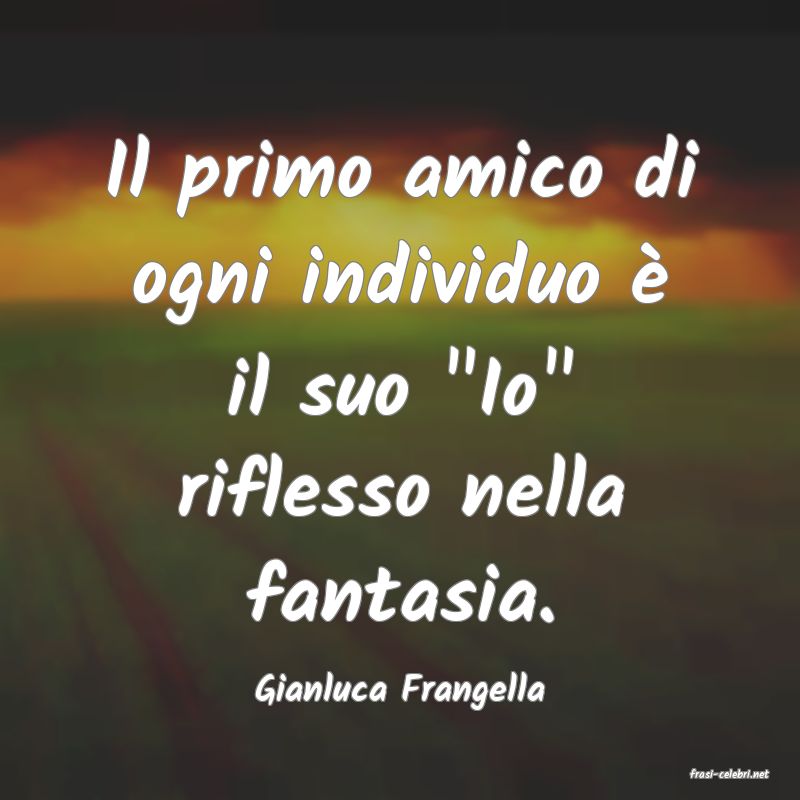 frasi di  Gianluca Frangella
