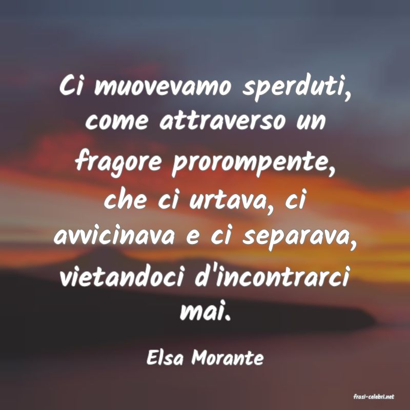 frasi di  Elsa Morante
