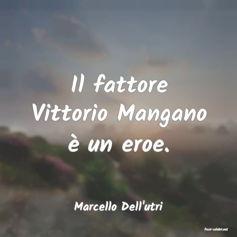 frasi di  Marcello Dell'utri
