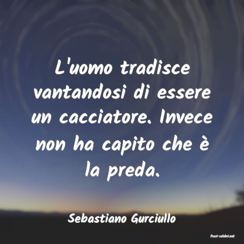 frasi di Sebastiano Gurciullo