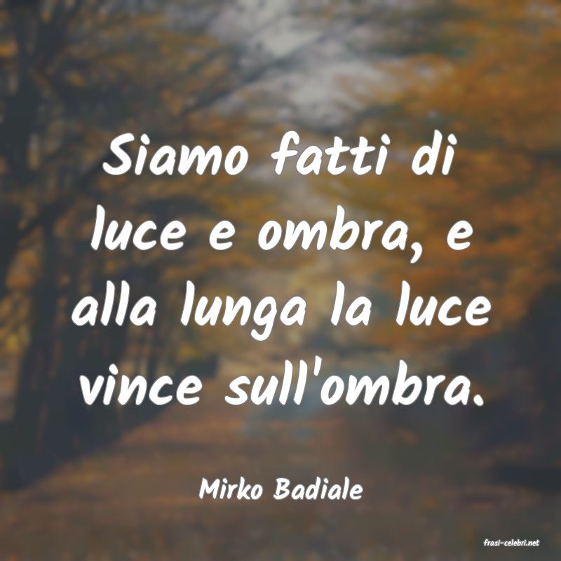 frasi di  Mirko Badiale
