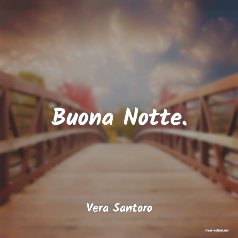 frasi di  Vera Santoro
