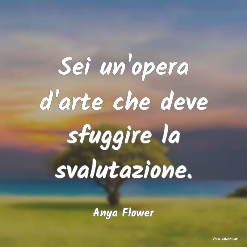 frasi di  Anya Flower
