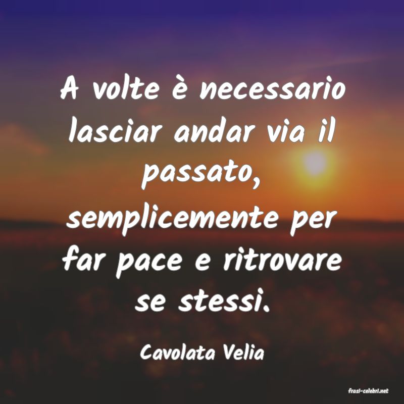 frasi di  Cavolata Velia

