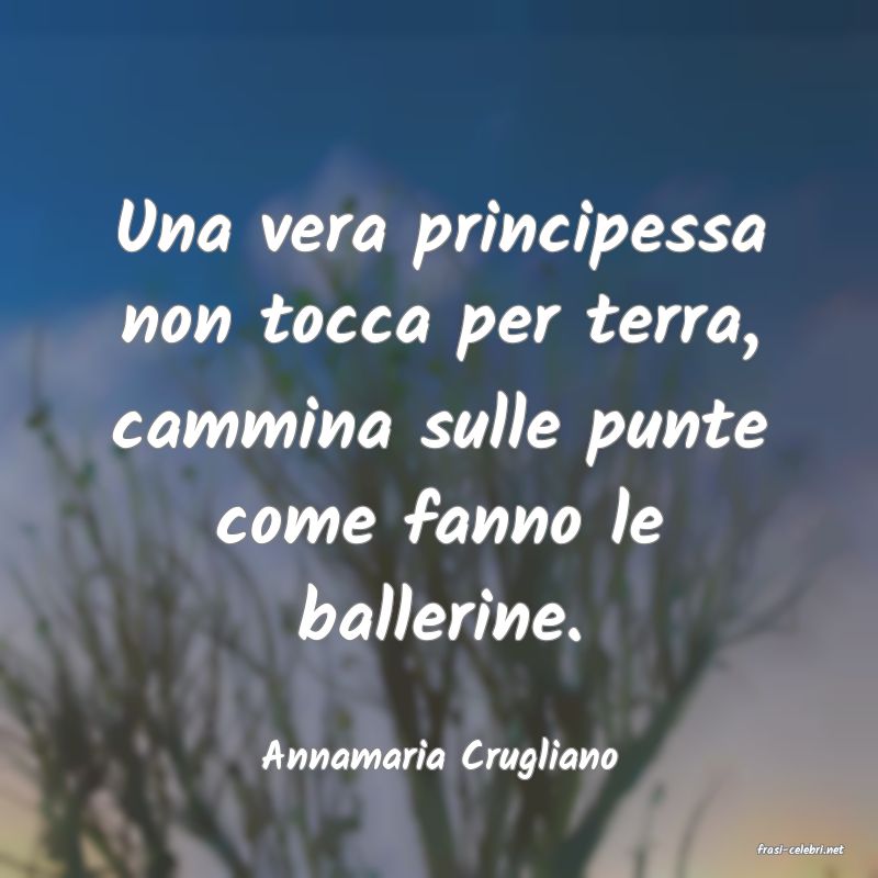 frasi di  Annamaria Crugliano
