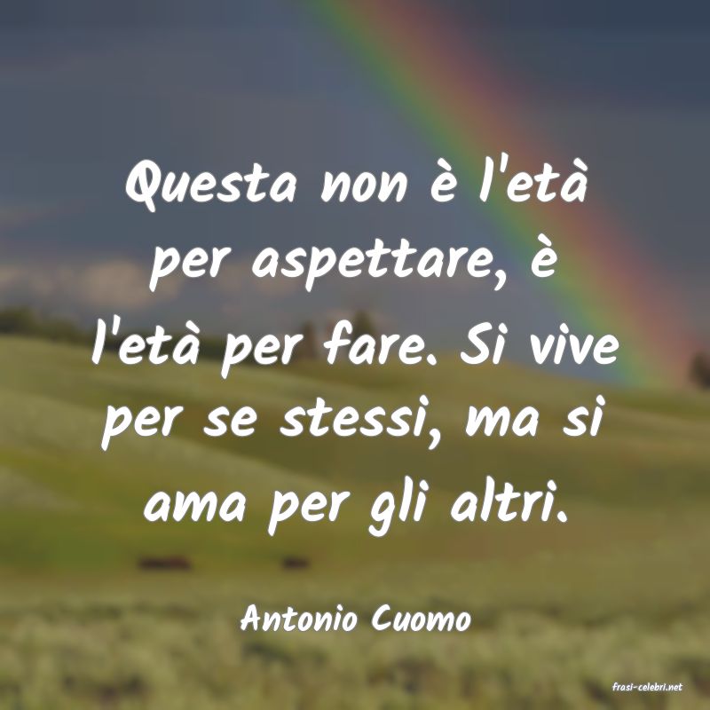 frasi di  Antonio Cuomo
