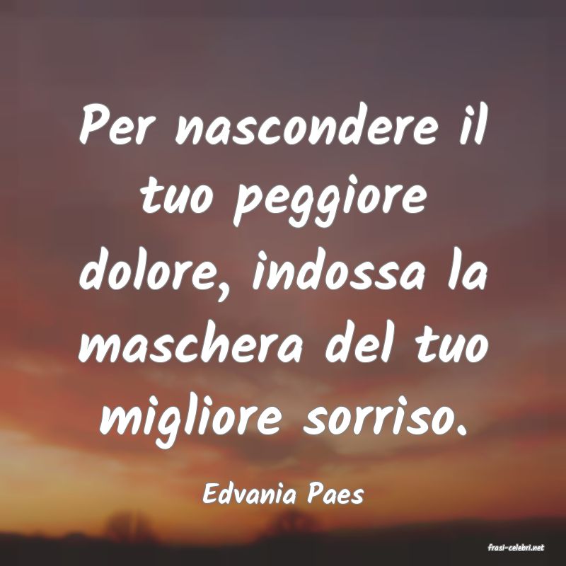 frasi di  Edvania Paes
