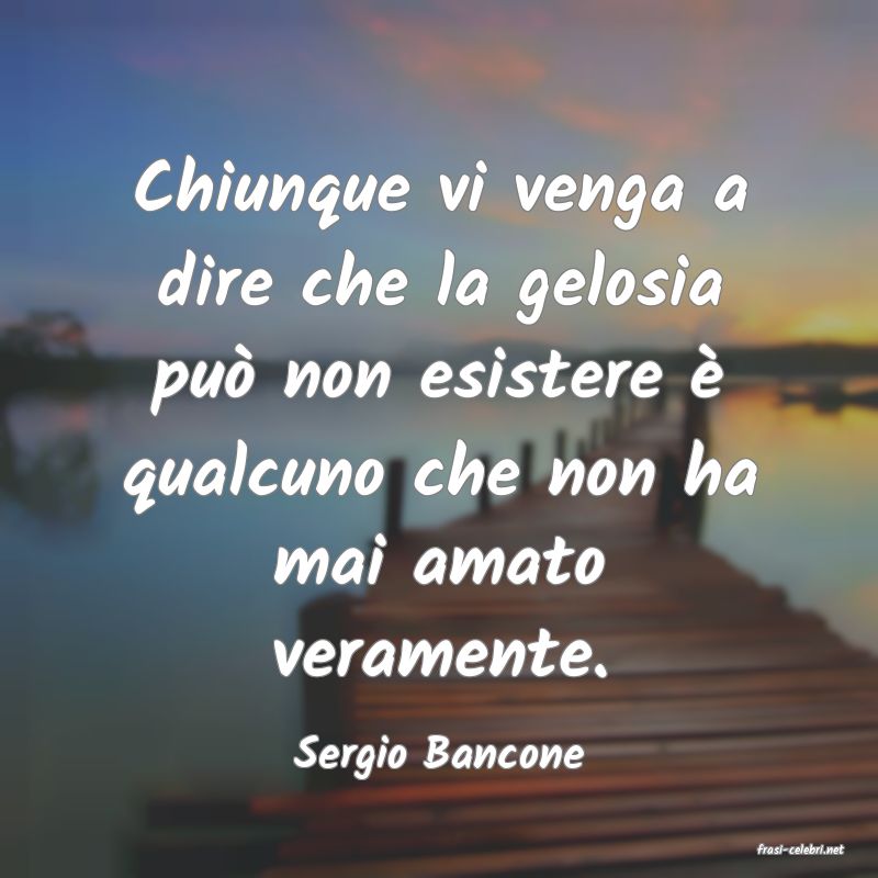 frasi di  Sergio Bancone
