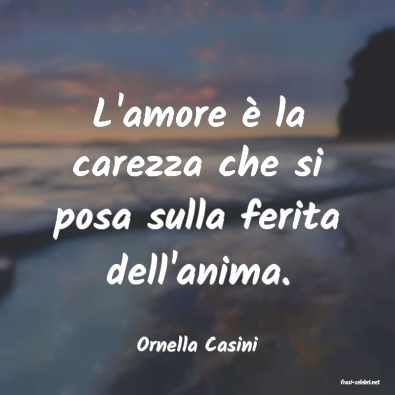 frasi di  Ornella Casini
