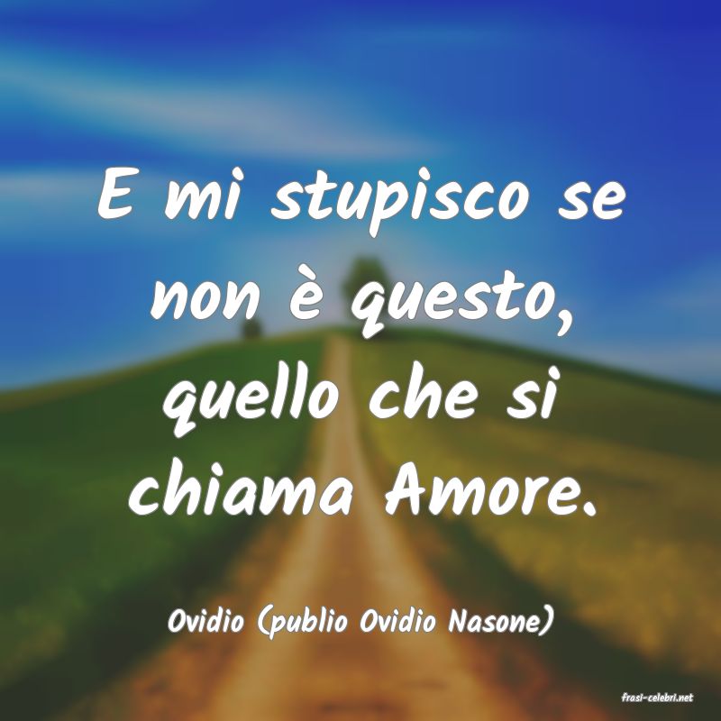 frasi di  Ovidio (publio Ovidio Nasone)
