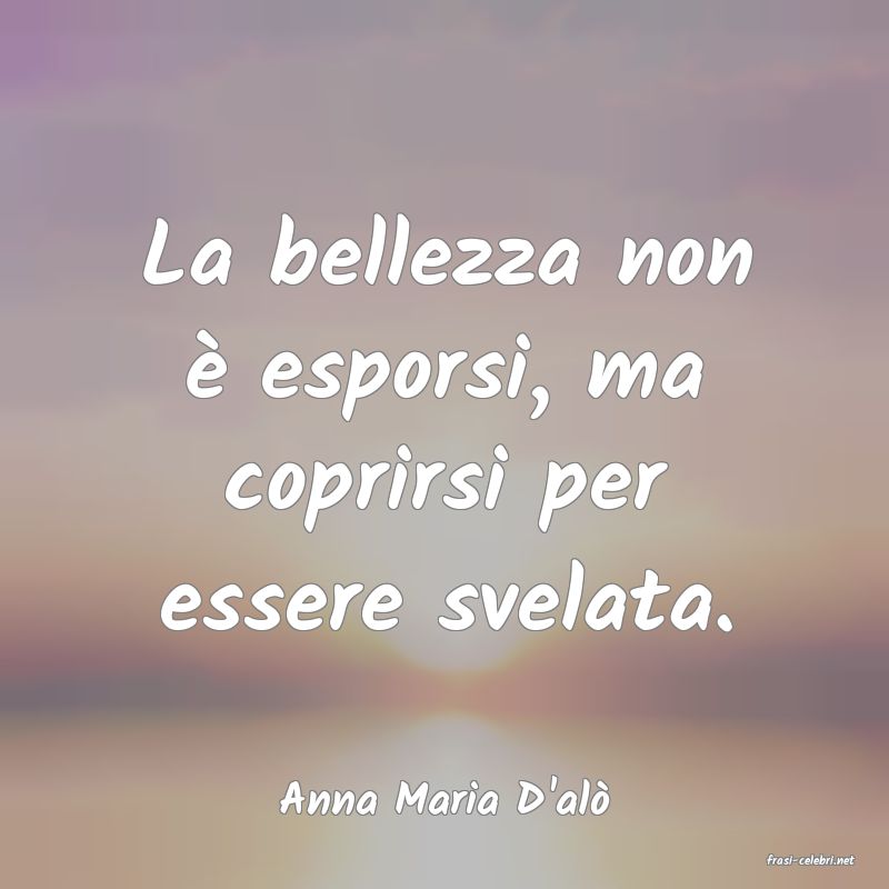 frasi di Anna Maria D'al