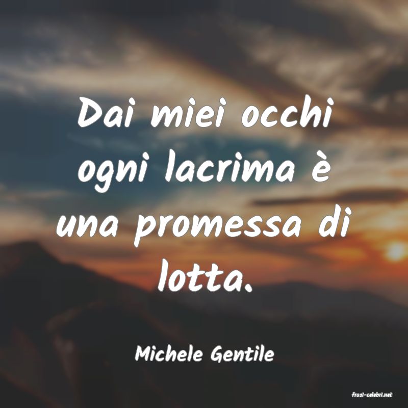 frasi di  Michele Gentile
