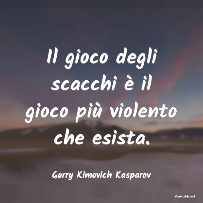 frasi di  Garry Kimovich Kasparov
