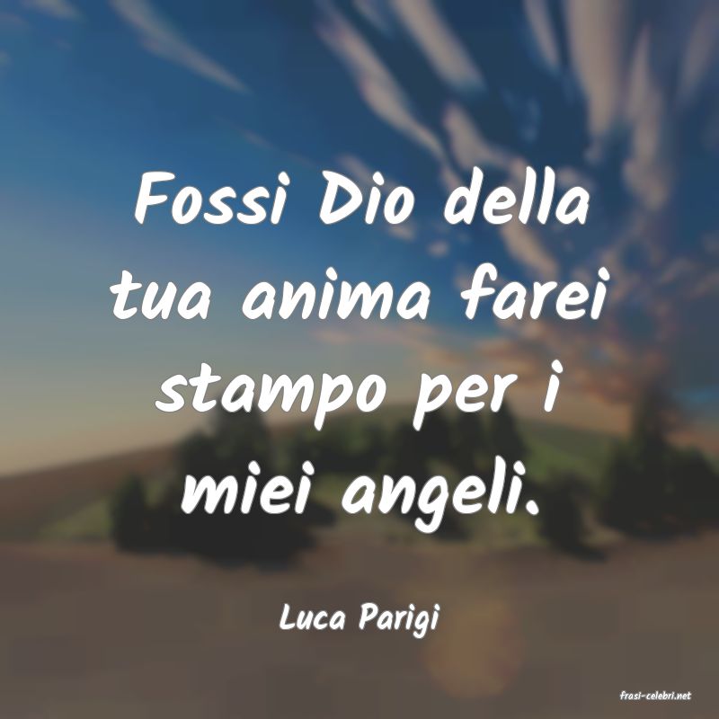 frasi di  Luca Parigi
