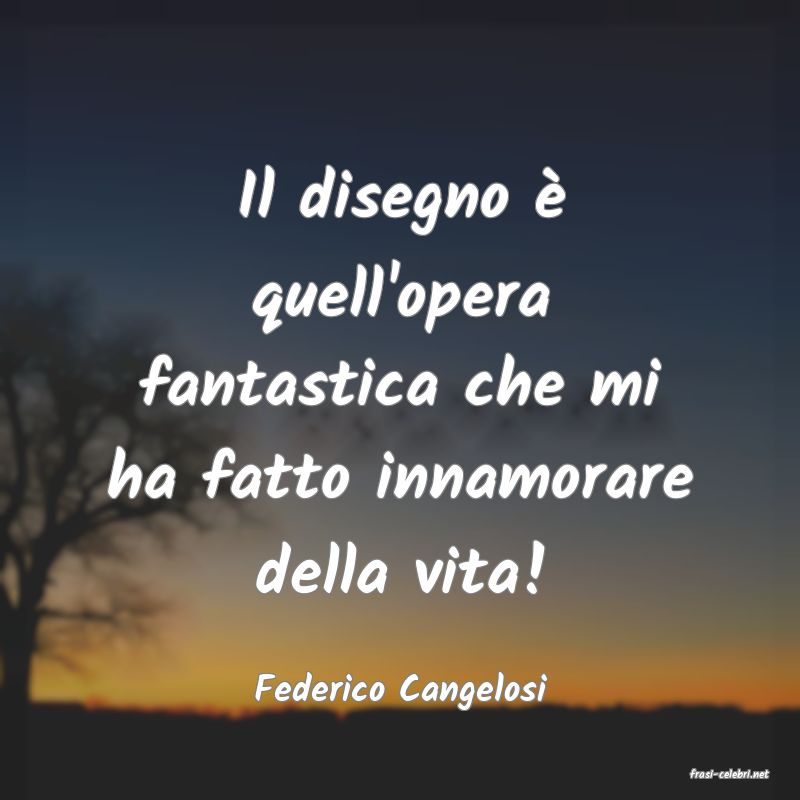 frasi di  Federico Cangelosi
