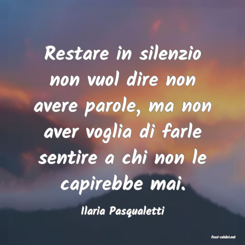 frasi di  Ilaria Pasqualetti
