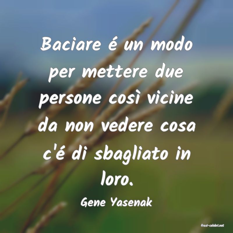 frasi di  Gene Yasenak
