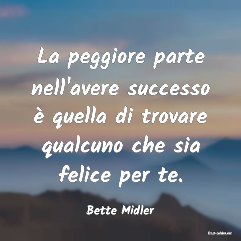 frasi di  Bette Midler
