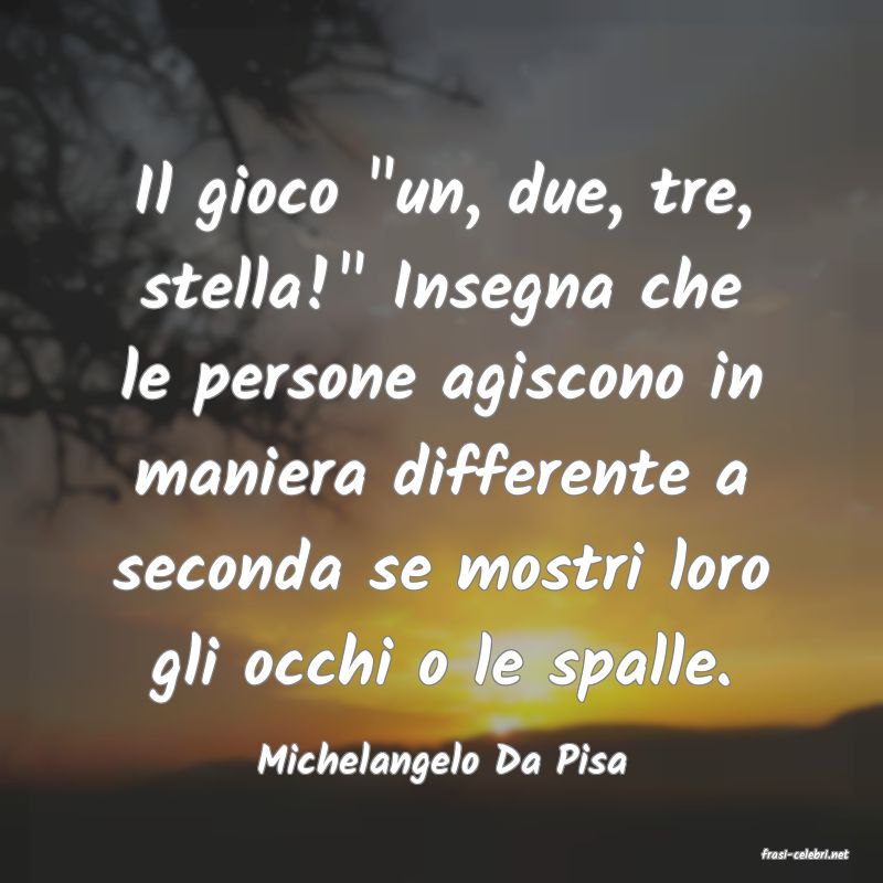 frasi di  Michelangelo Da Pisa

