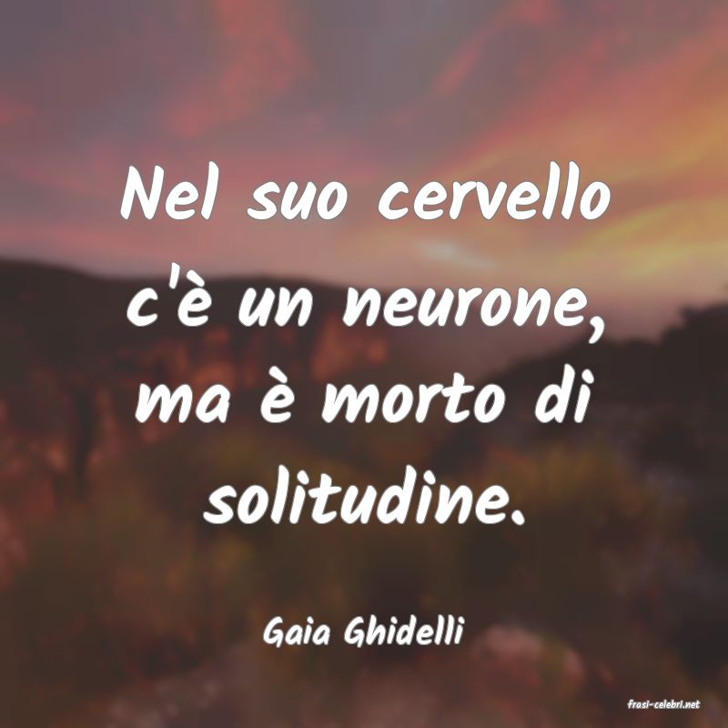 frasi di  Gaia Ghidelli
