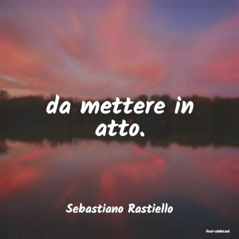 frasi di  Sebastiano Rastiello
