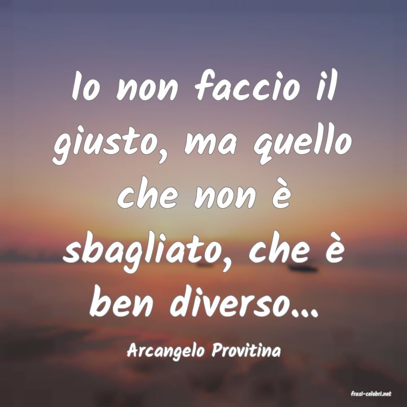 frasi di  Arcangelo Provitina
