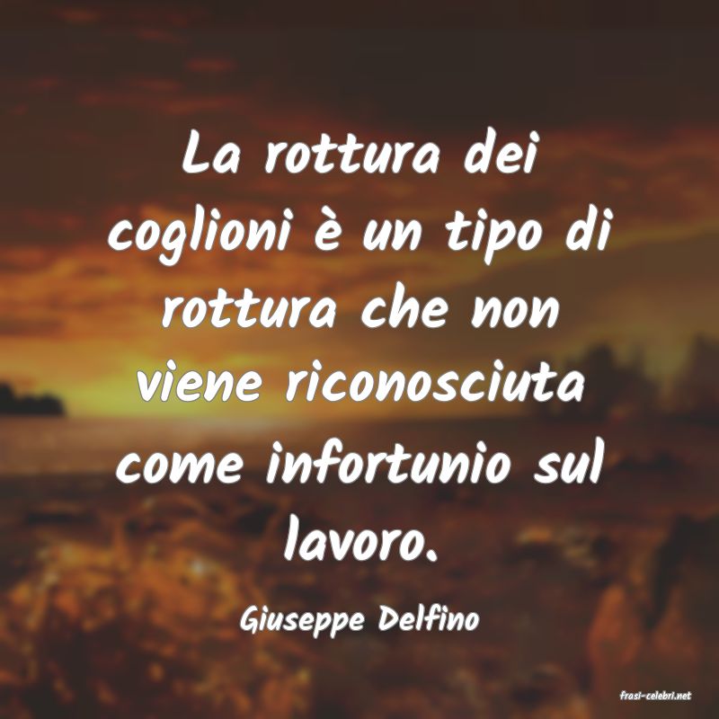 frasi di  Giuseppe Delfino
