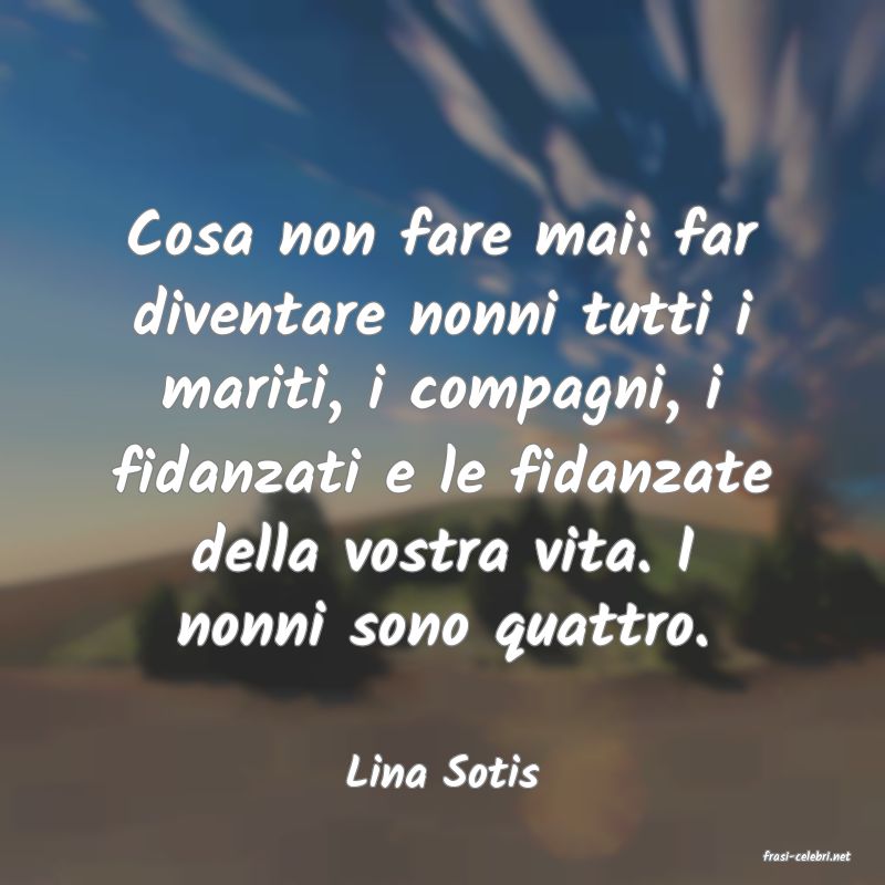 frasi di  Lina Sotis
