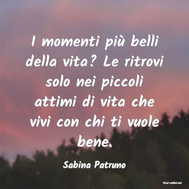 frasi di  Sabina Patruno
