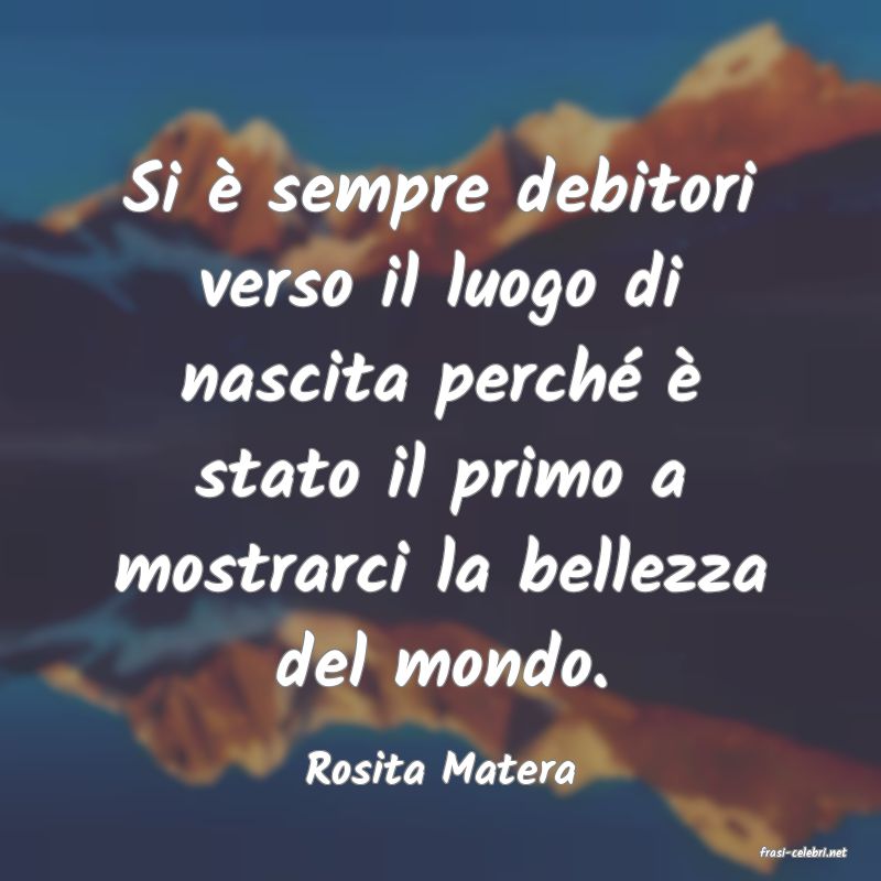 frasi di  Rosita Matera
