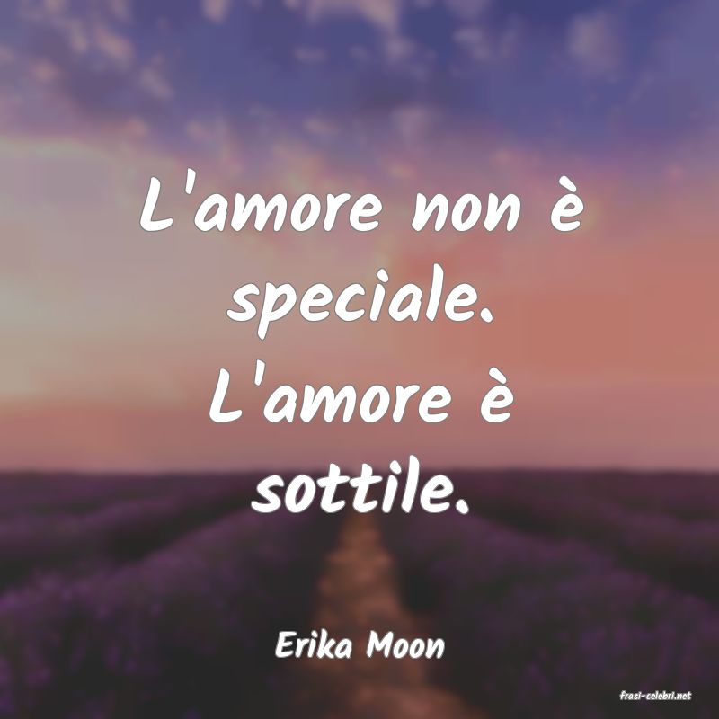 frasi di Erika Moon