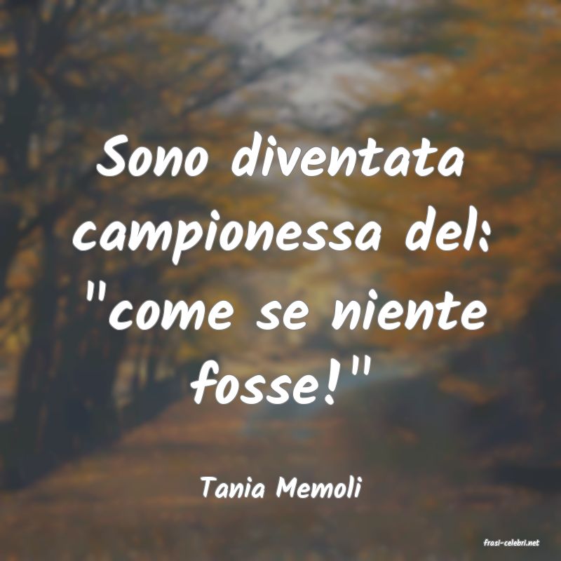 frasi di  Tania Memoli
